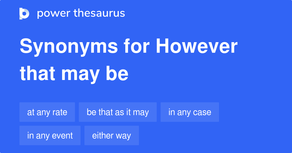 However That May Be synonyms 134 Words and Phrases for However That