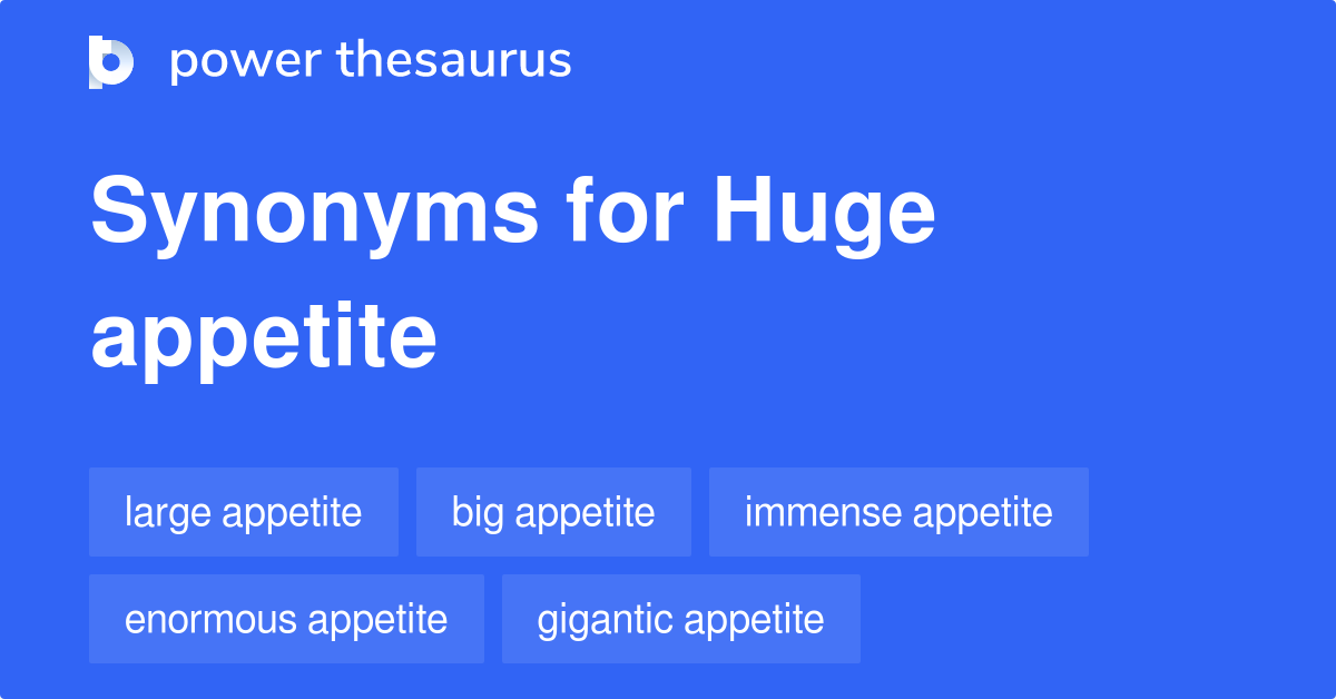 Huge Appetite synonyms 65 Words and Phrases for Huge Appetite