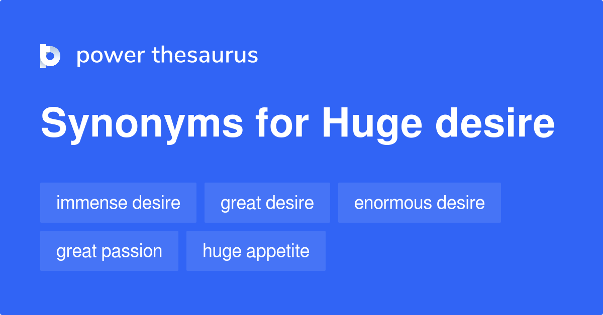 Huge Desire synonyms 12 Words and Phrases for Huge Desire