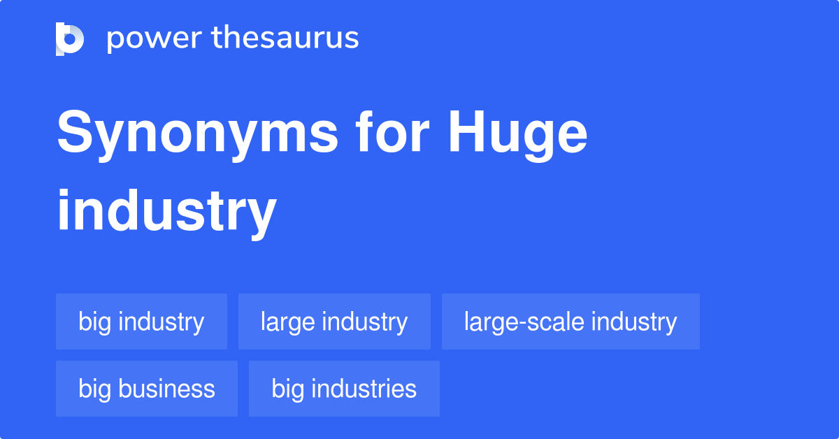Huge Industry synonyms 93 Words and Phrases for Huge Industry