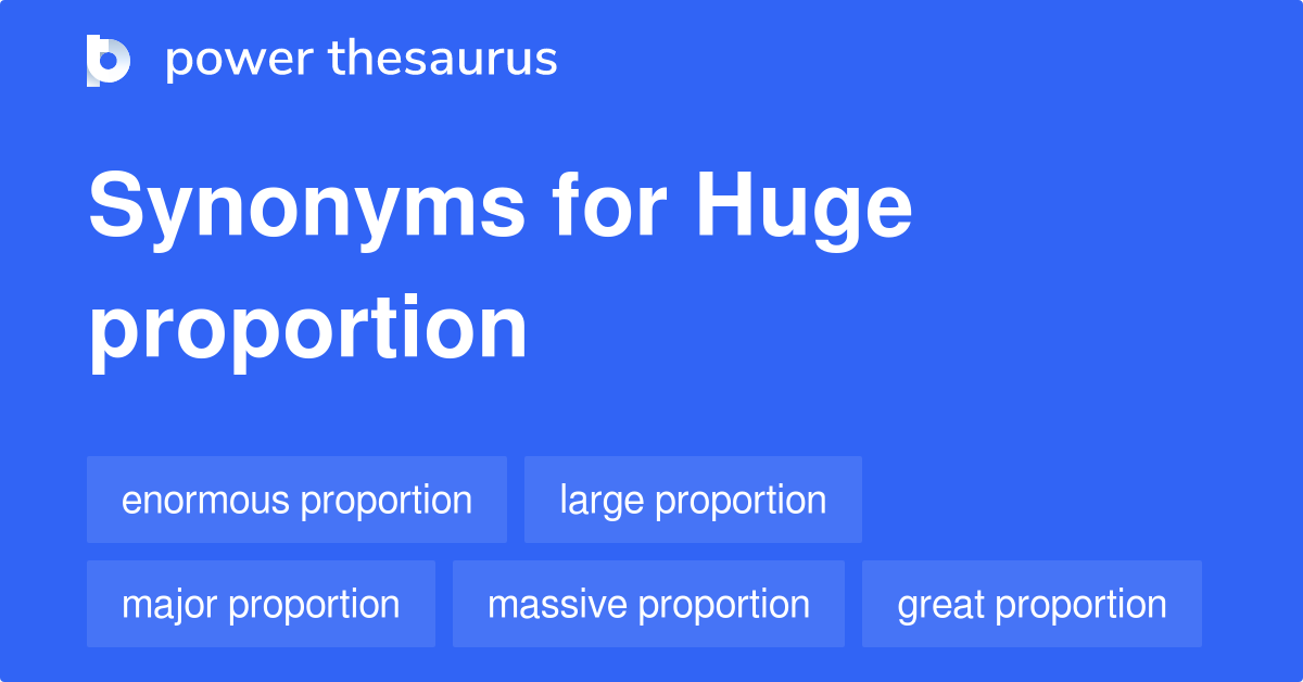 Huge Proportion synonyms 199 Words and Phrases for Huge Proportion