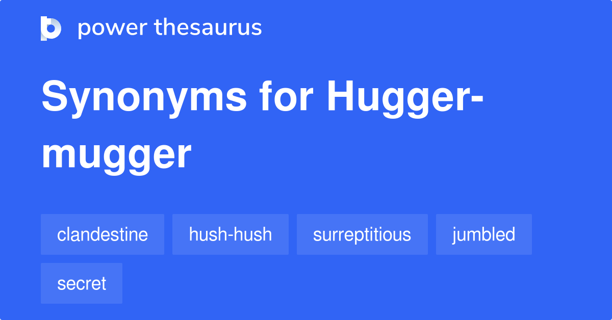 Huggermugger synonyms 263 Words and Phrases for Huggermugger