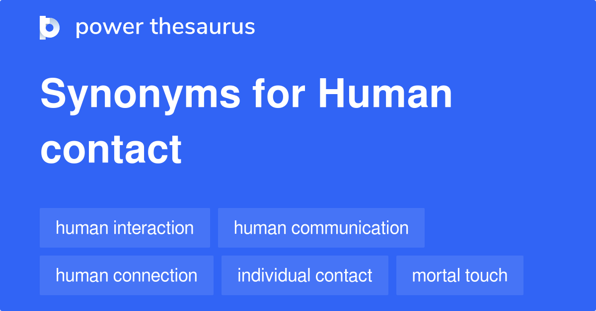 HUMAN CONTACT Synonyms: 123 Similar Phrases