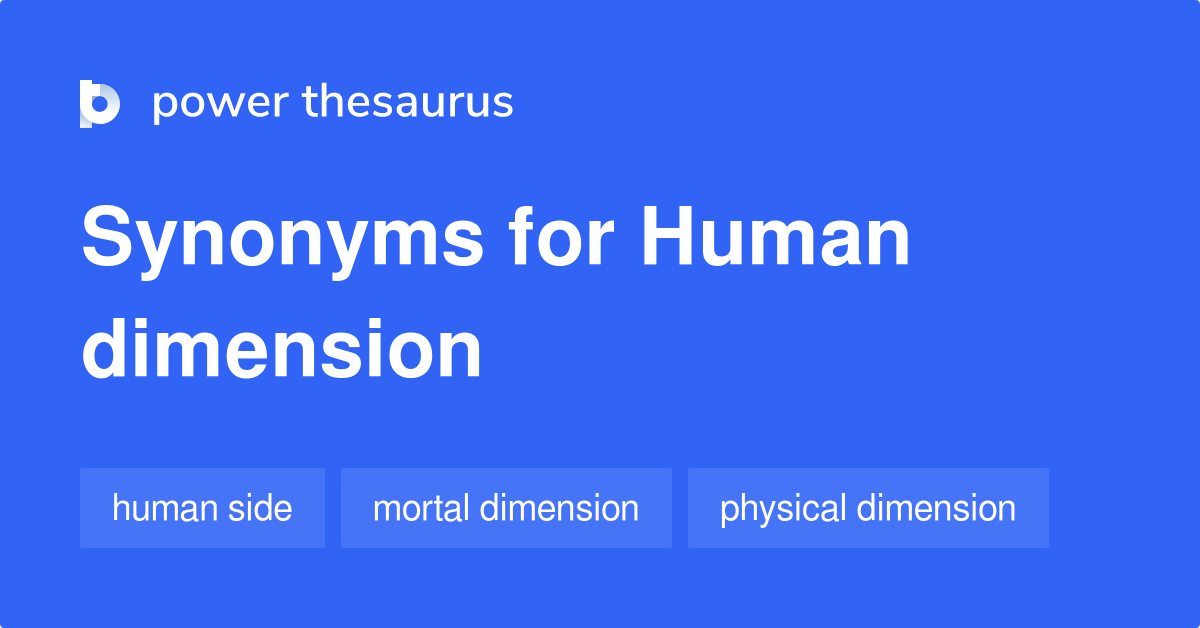 Human Dimension synonyms 77 Words and Phrases for Human Dimension