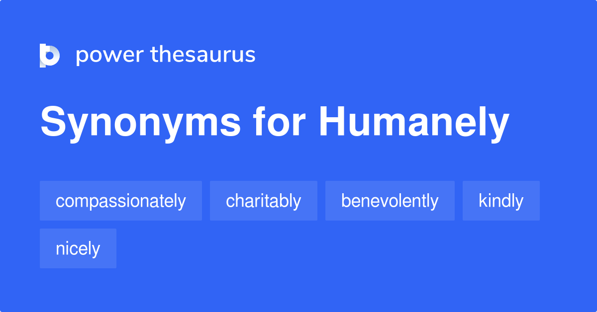 humanely synonyms