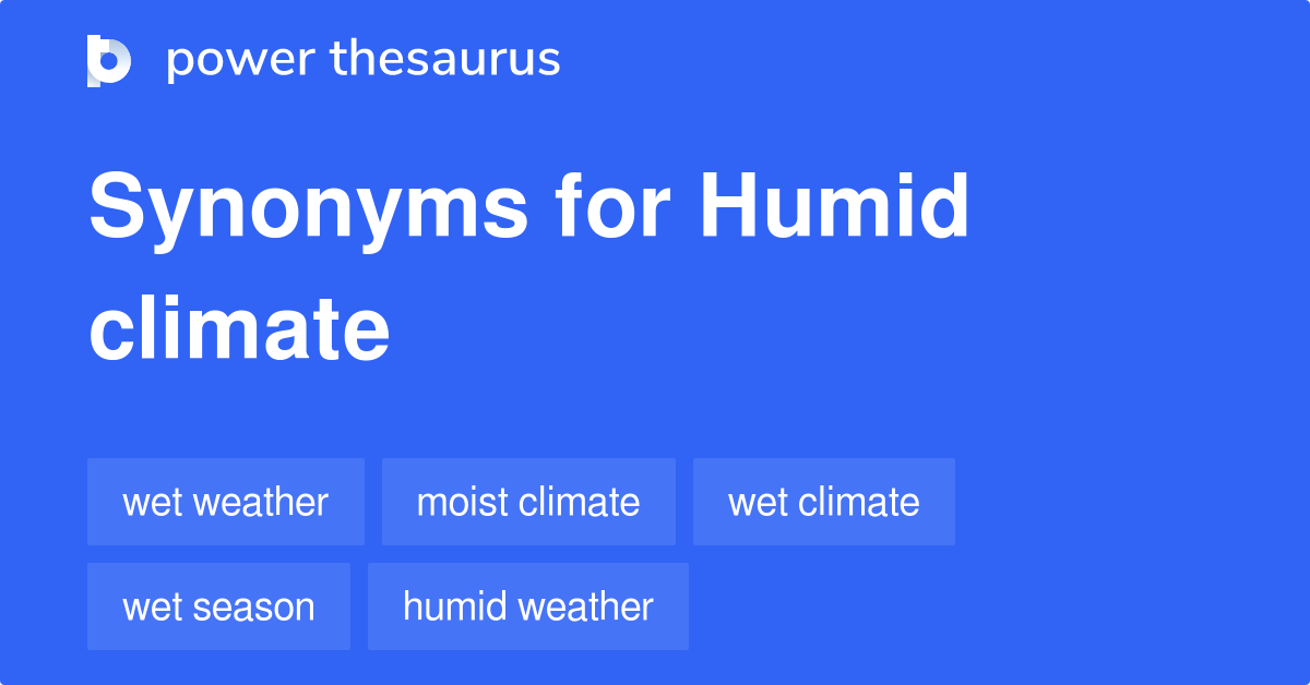 Humid Climate synonyms 91 Words and Phrases for Humid Climate