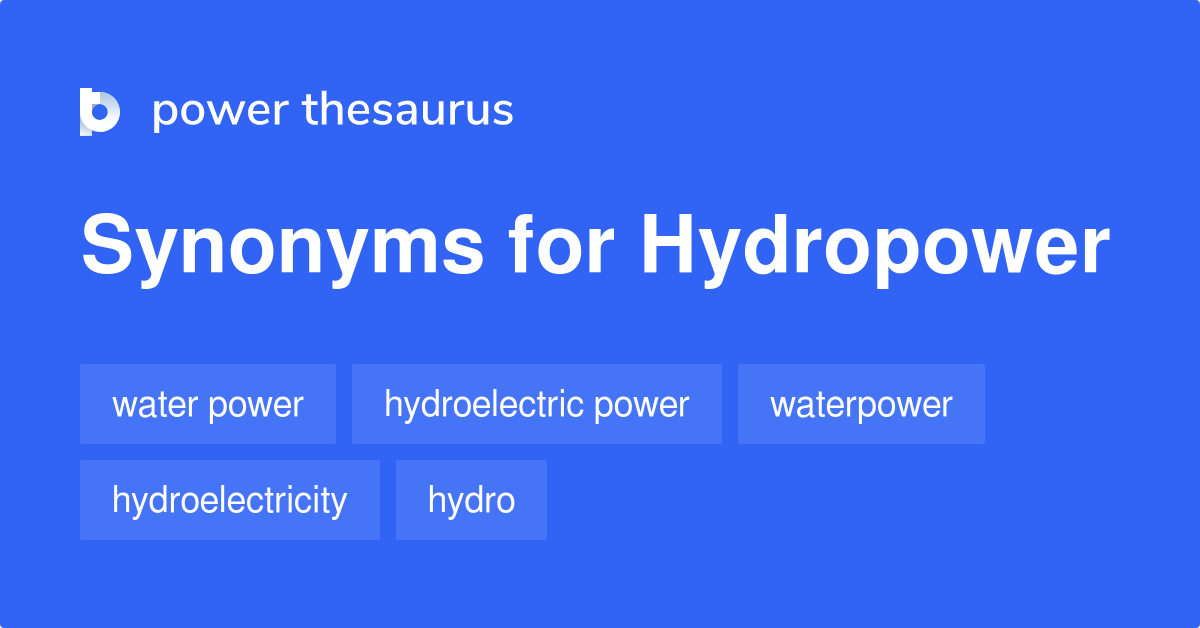 Hydropower synonyms 97 Words and Phrases for Hydropower