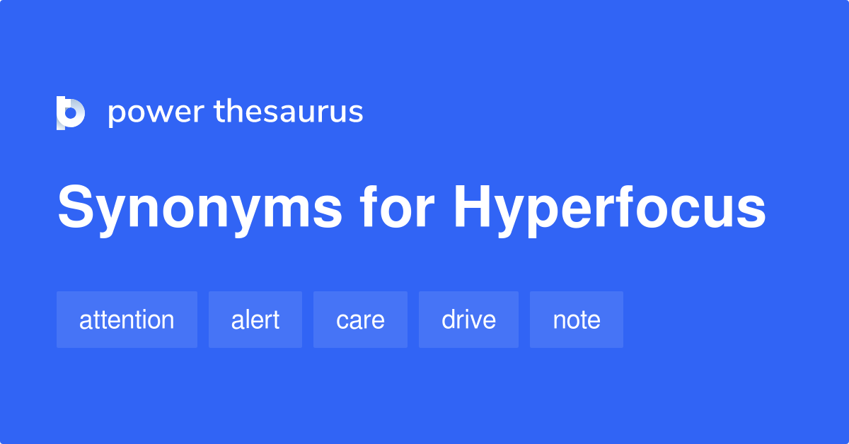 Hyperfocus synonyms 255 Words and Phrases for Hyperfocus
