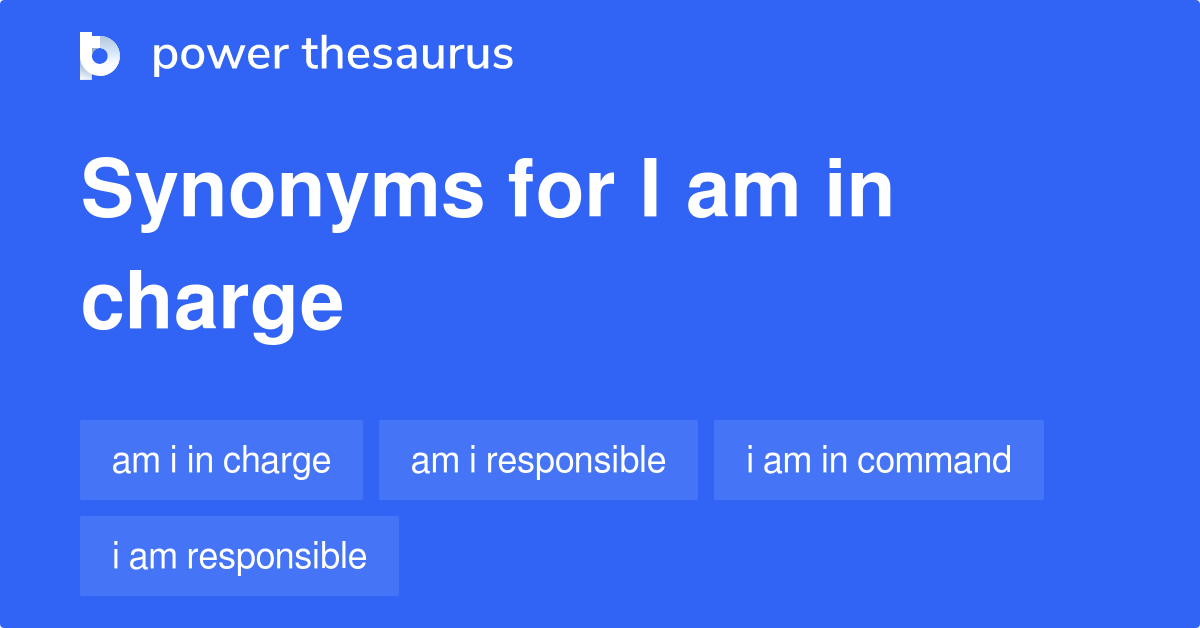 I Am In Charge synonyms 182 Words and Phrases for I Am In Charge