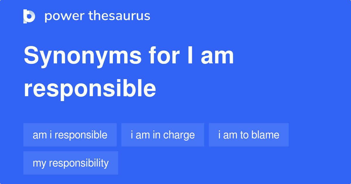 I Am Responsible synonyms 140 Words and Phrases for I Am Responsible