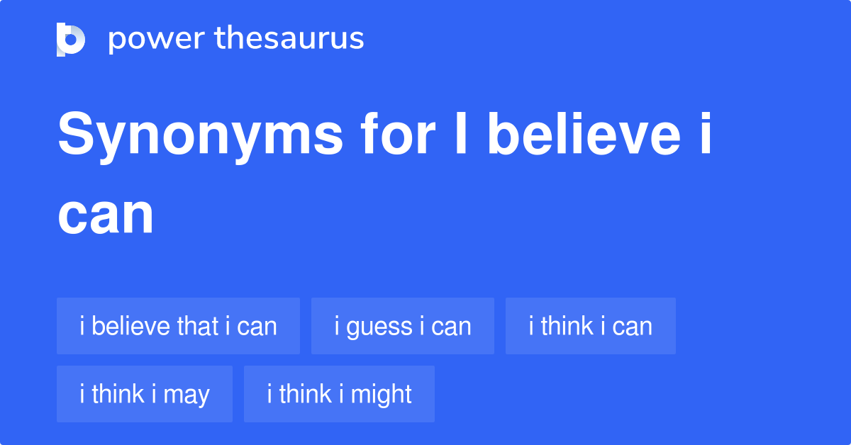 I Believe I Can synonyms 51 Words and Phrases for I Believe I Can