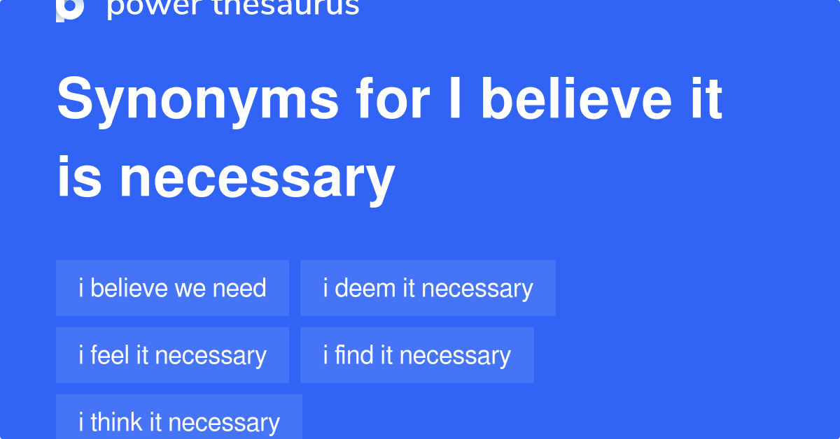 I Believe It Is Necessary synonyms 67 Words and Phrases for I Believe