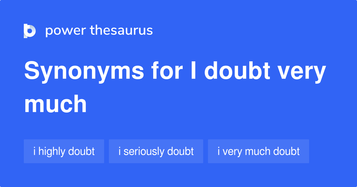 I Doubt Very Much synonyms 34 Words and Phrases for I Doubt Very Much