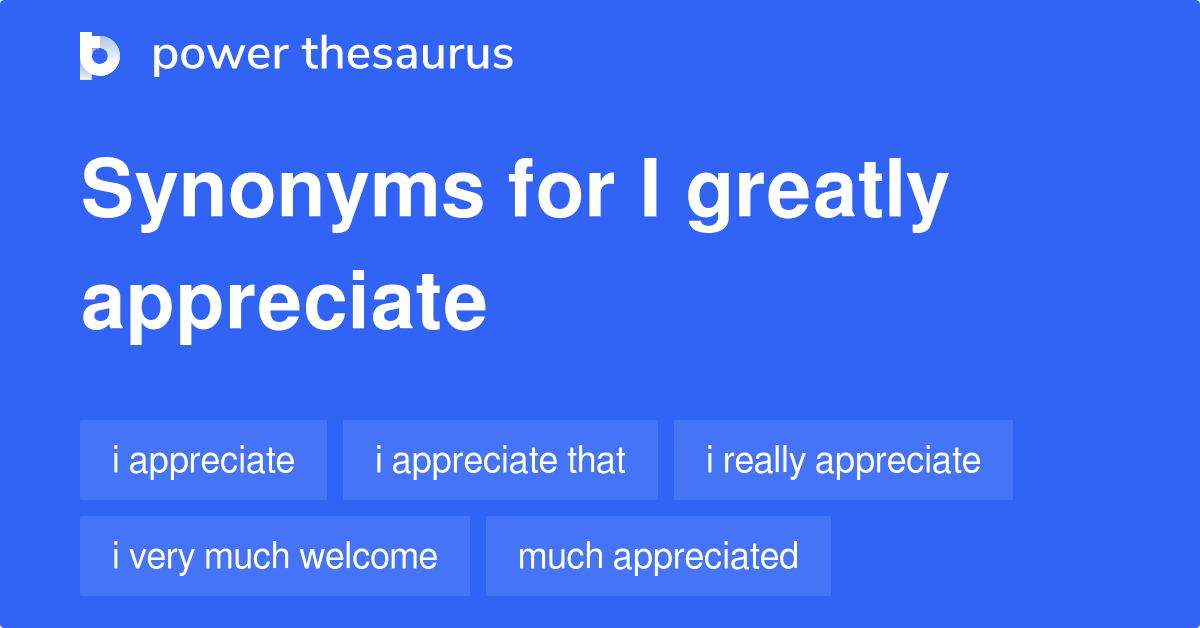 I Greatly Appreciate synonyms 104 Words and Phrases for I Greatly