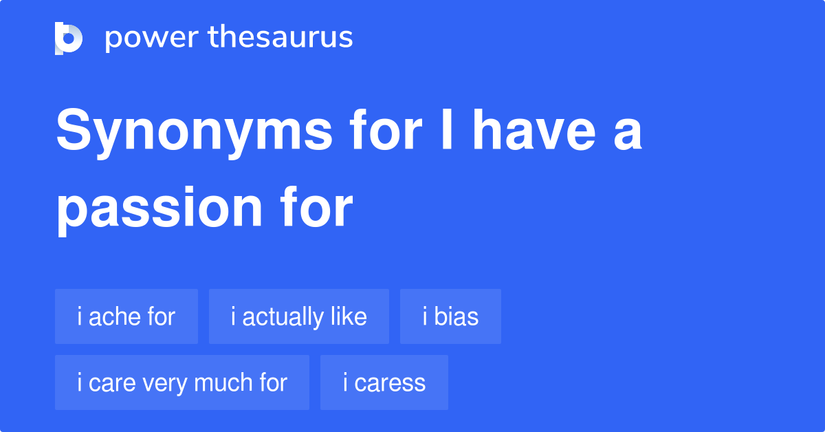 I Have A Passion For synonyms 148 Words and Phrases for I Have A