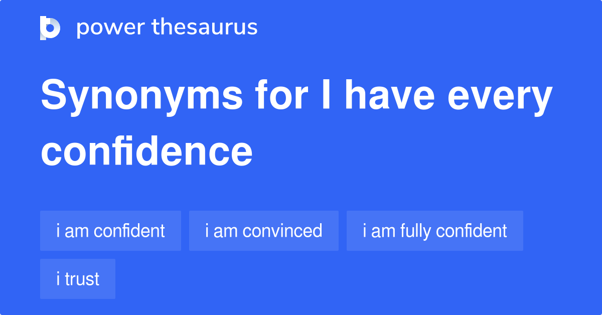 I Have Every Confidence synonyms 72 Words and Phrases for I Have