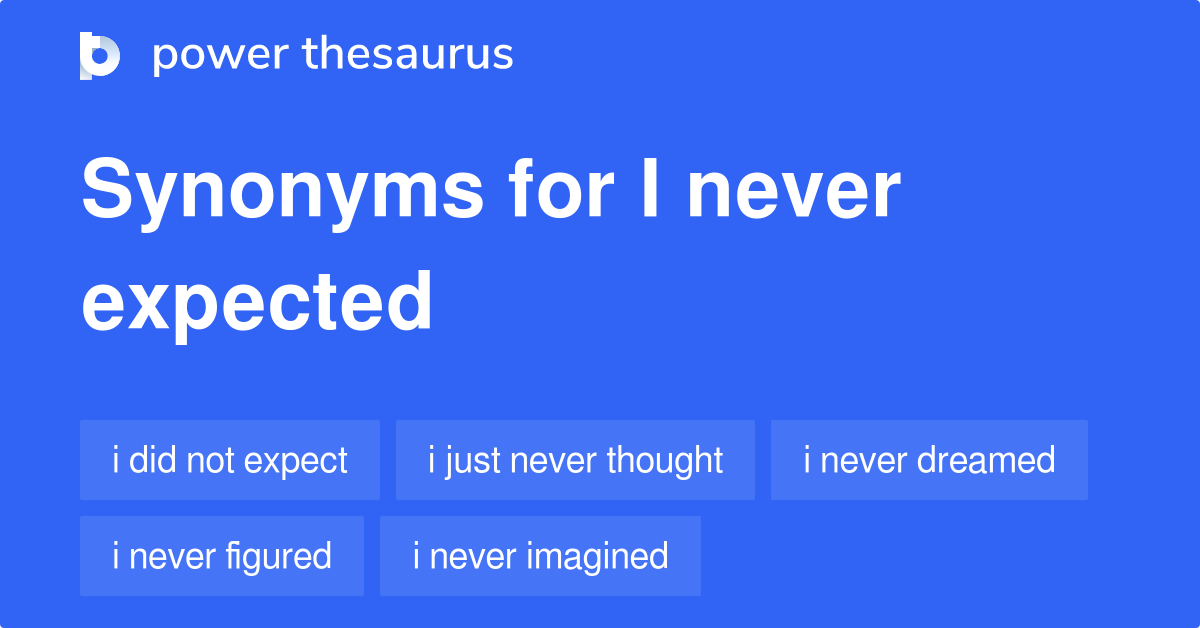 I NEVER EXPECTED Synonyms 103 Similar Phrases