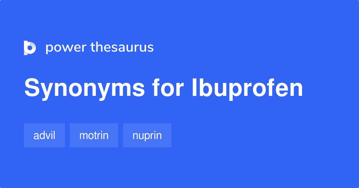 Ibuprofen synonyms 143 Words and Phrases for Ibuprofen