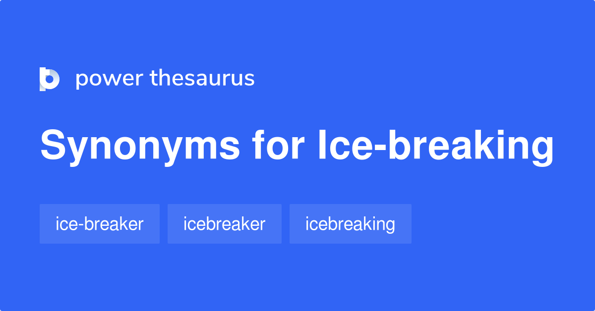 Icebreaking synonyms 12 Words and Phrases for Icebreaking
