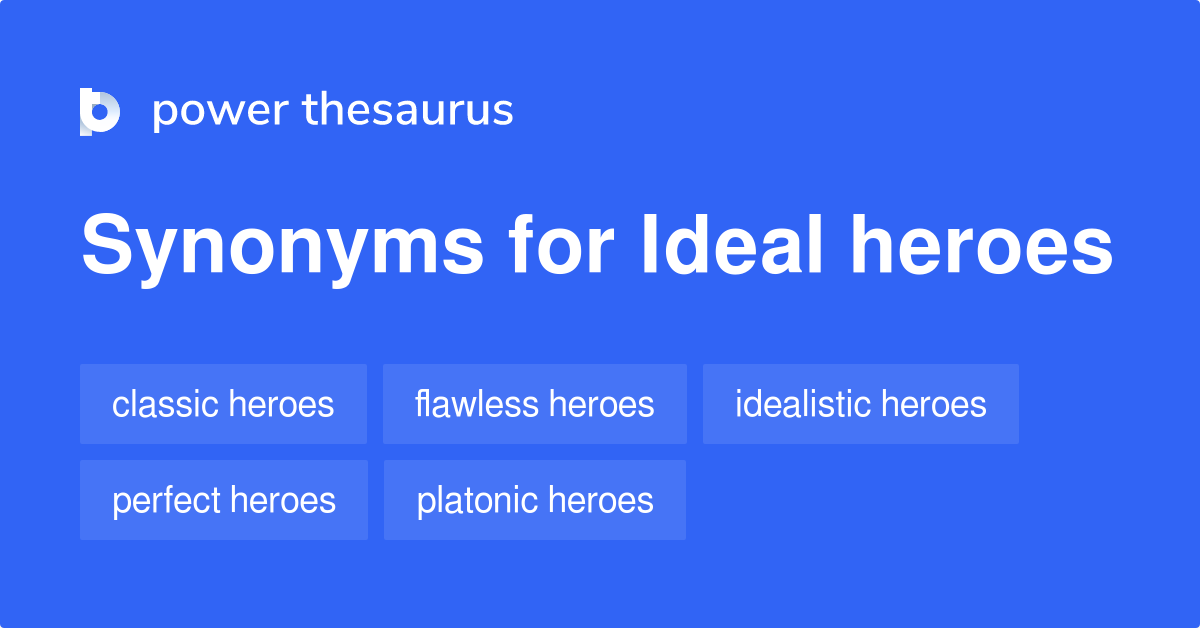 Ideal Heroes synonyms 34 Words and Phrases for Ideal Heroes
