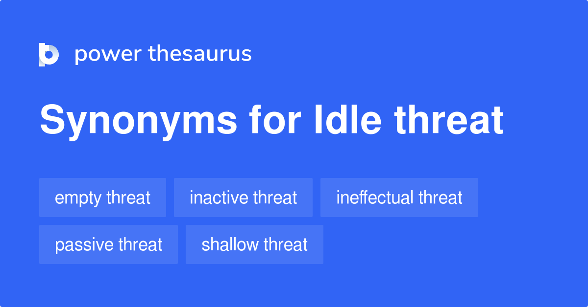 Idle Threat synonyms - 36 Words and Phrases for Idle Threat