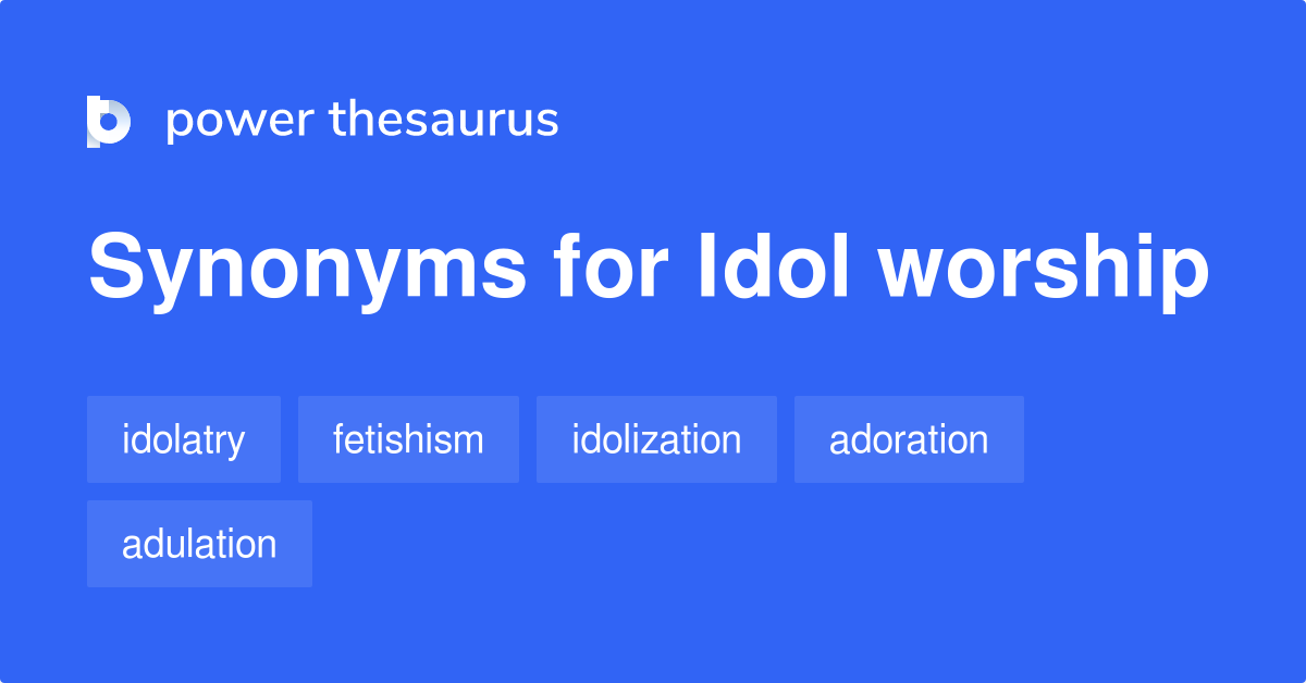 Idol Worship synonyms 212 Words and Phrases for Idol Worship