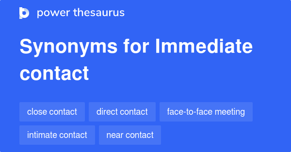 Immediate Contact synonyms - 95 Words and Phrases for Immediate Contact