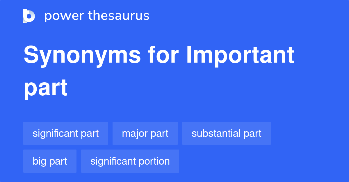 Important Part synonyms 497 Words and Phrases for Important Part
