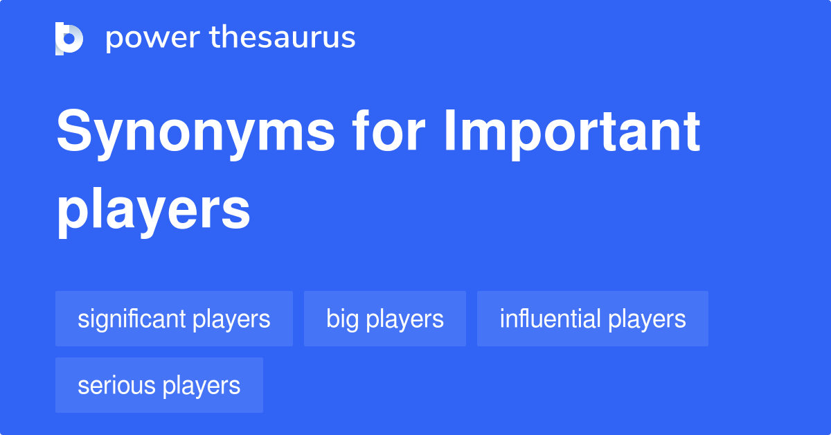 Important Players synonyms 76 Words and Phrases for Important Players