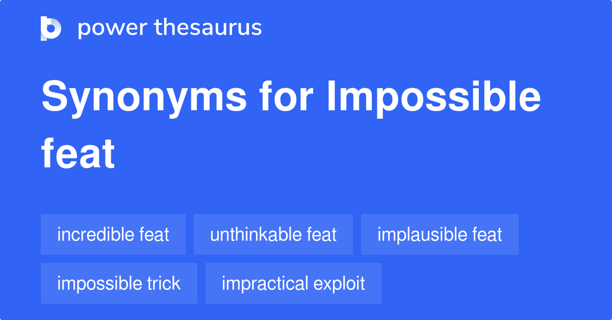 Impossible Feat synonyms 27 Words and Phrases for Impossible Feat
