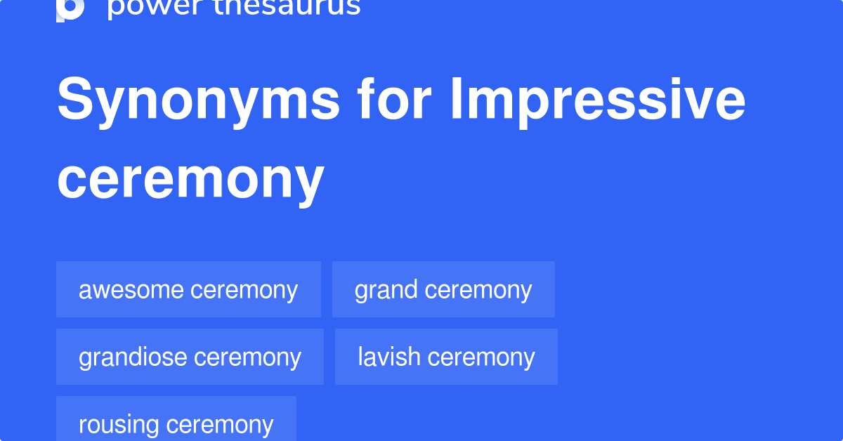 Impressive Ceremony synonyms 128 Words and Phrases for Impressive