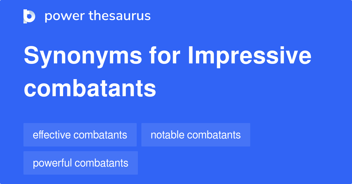 Impressive Combatants synonyms 81 Words and Phrases for Impressive