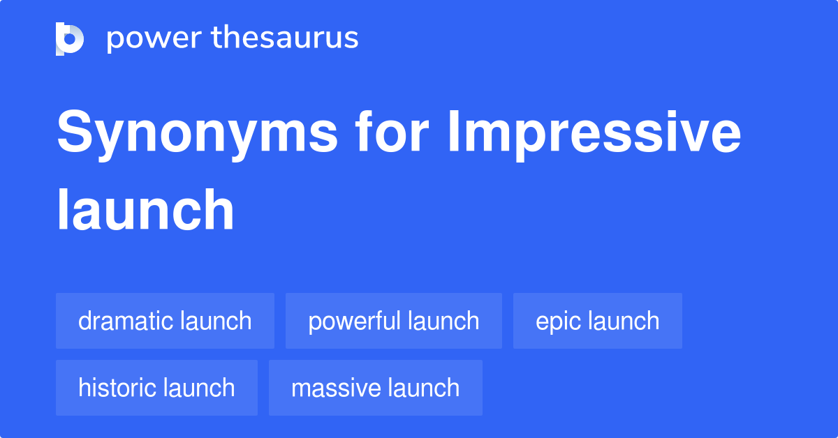 Impressive Launch synonyms 7 Words and Phrases for Impressive Launch