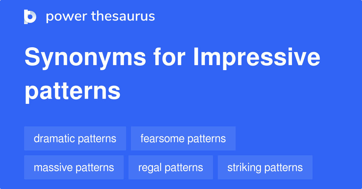 Impressive Patterns synonyms 9 Words and Phrases for Impressive Patterns