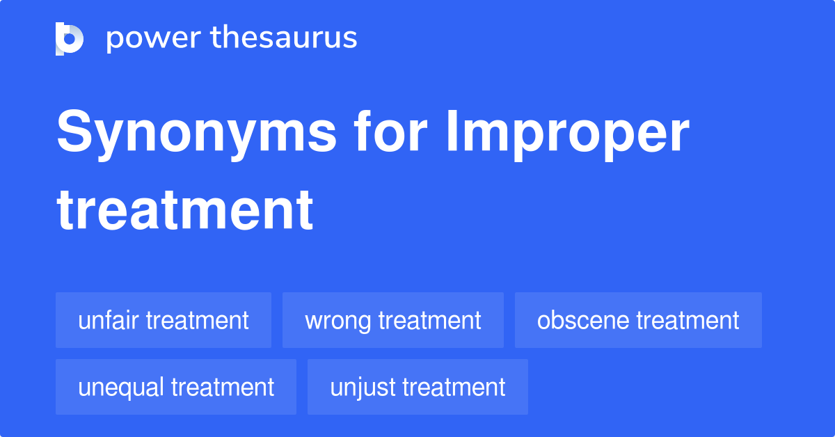 Improper Treatment synonyms 143 Words and Phrases for Improper Treatment