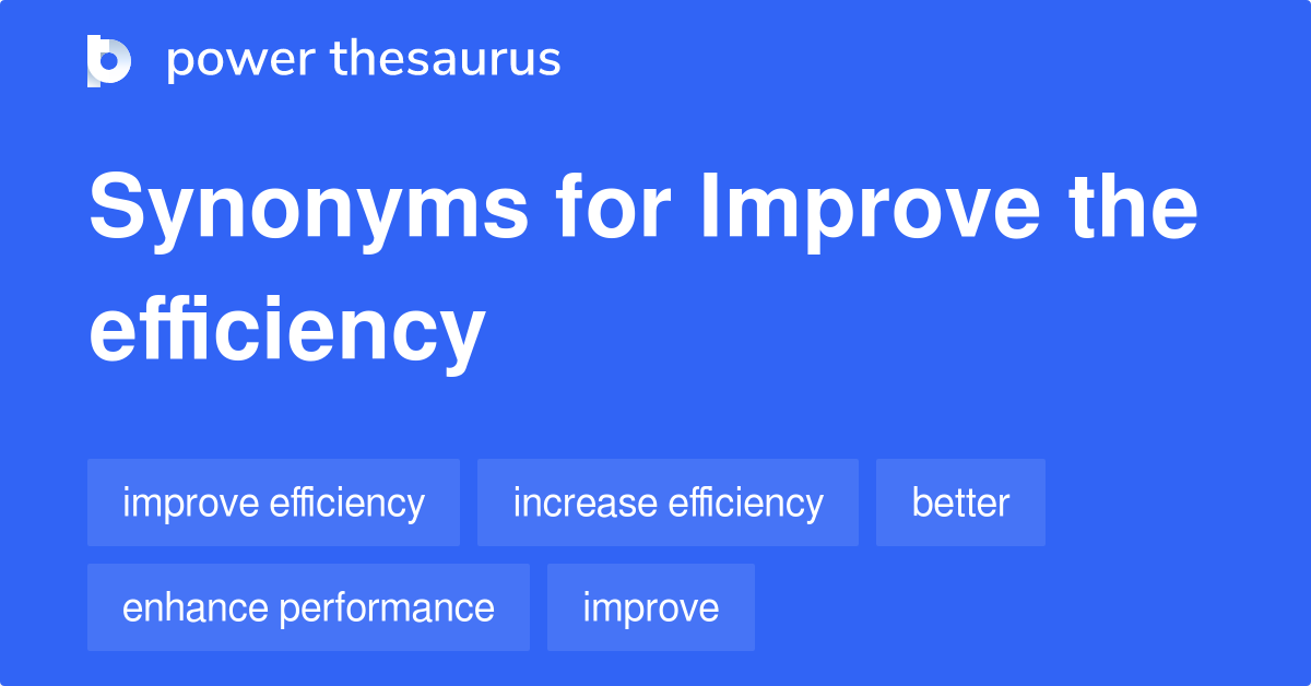 Improve The Efficiency synonyms 163 Words and Phrases for Improve The Efficiency