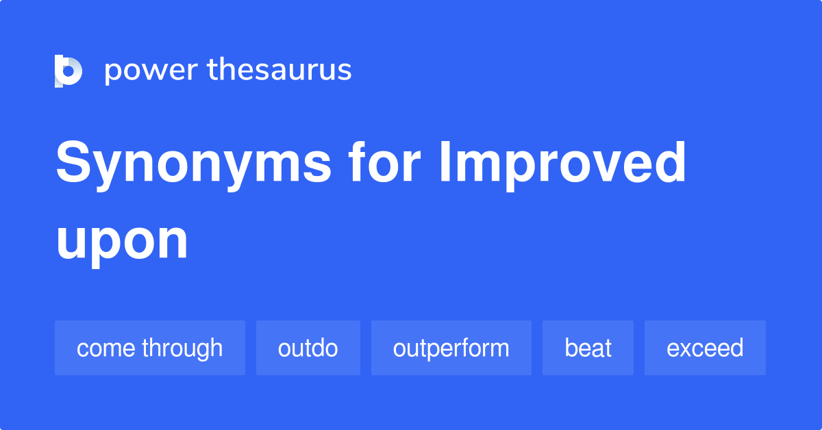 Improved Upon synonyms 36 Words and Phrases for Improved Upon
