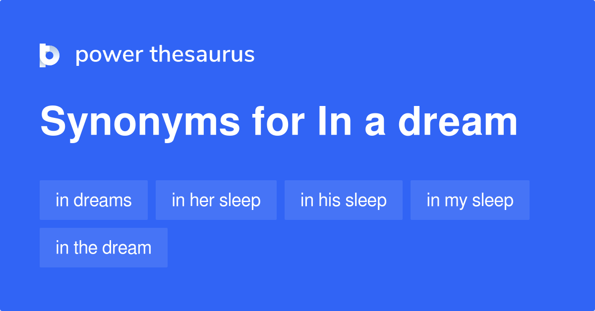In A Dream synonyms 47 Words and Phrases for In A Dream