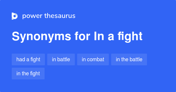 In A Fight synonyms - 62 Words and Phrases for In A Fight