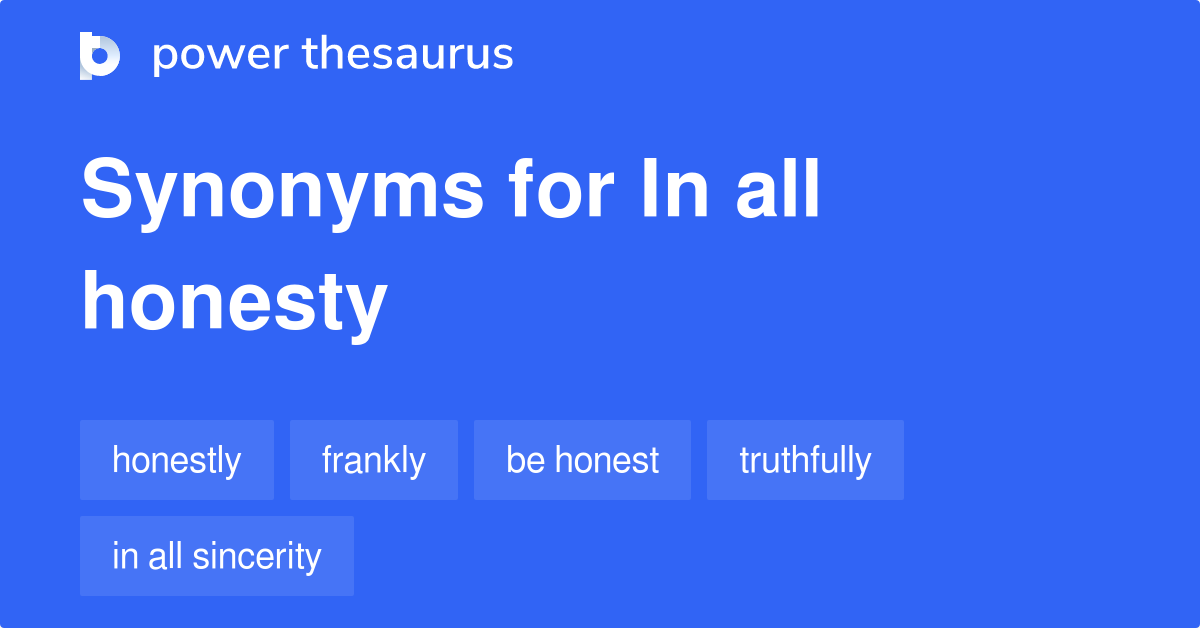 In All Honesty synonyms 293 Words and Phrases for In All Honesty