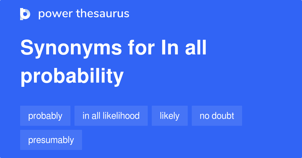 In All Probability synonyms 88 Words and Phrases for In All Probability