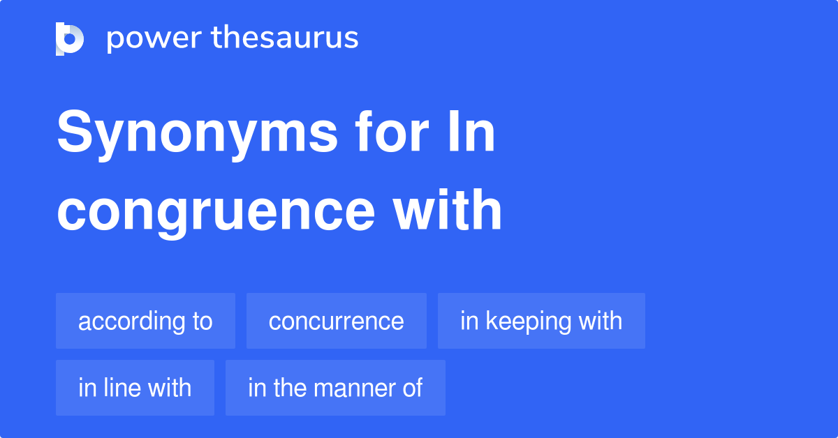 In Congruence With synonyms 143 Words and Phrases for In Congruence With
