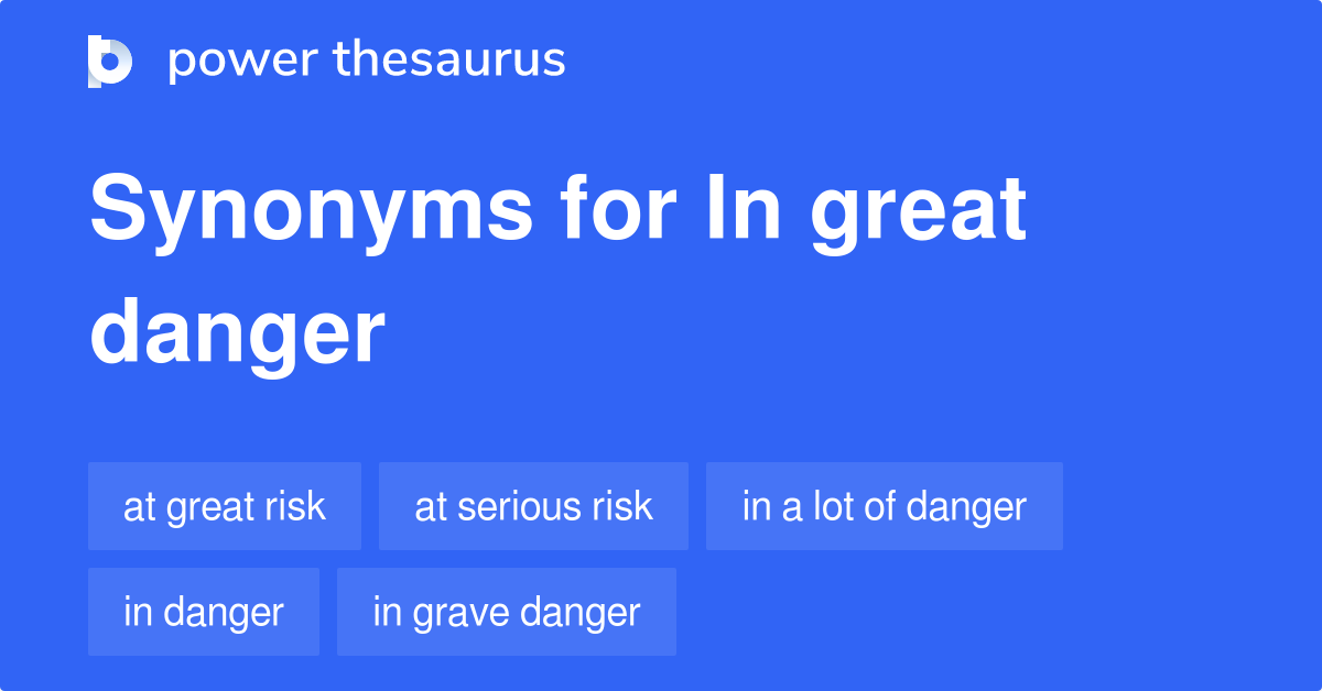 In Great Danger synonyms 41 Words and Phrases for In Great Danger