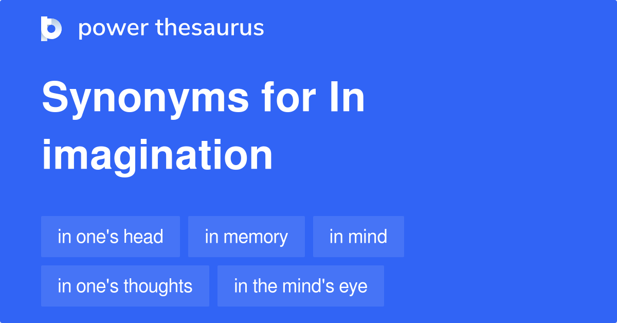 In Imagination synonyms 12 Words and Phrases for In Imagination