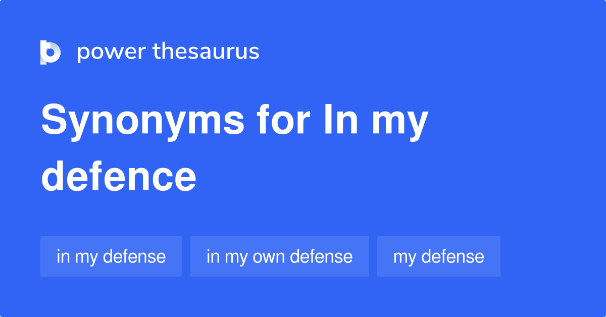 IN MY DEFENCE Synonyms: 15 Similar Phrases