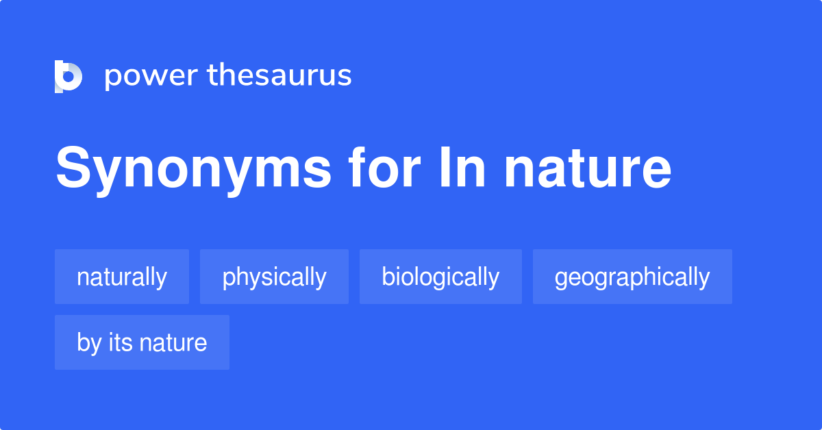 In Nature synonyms 179 Words and Phrases for In Nature