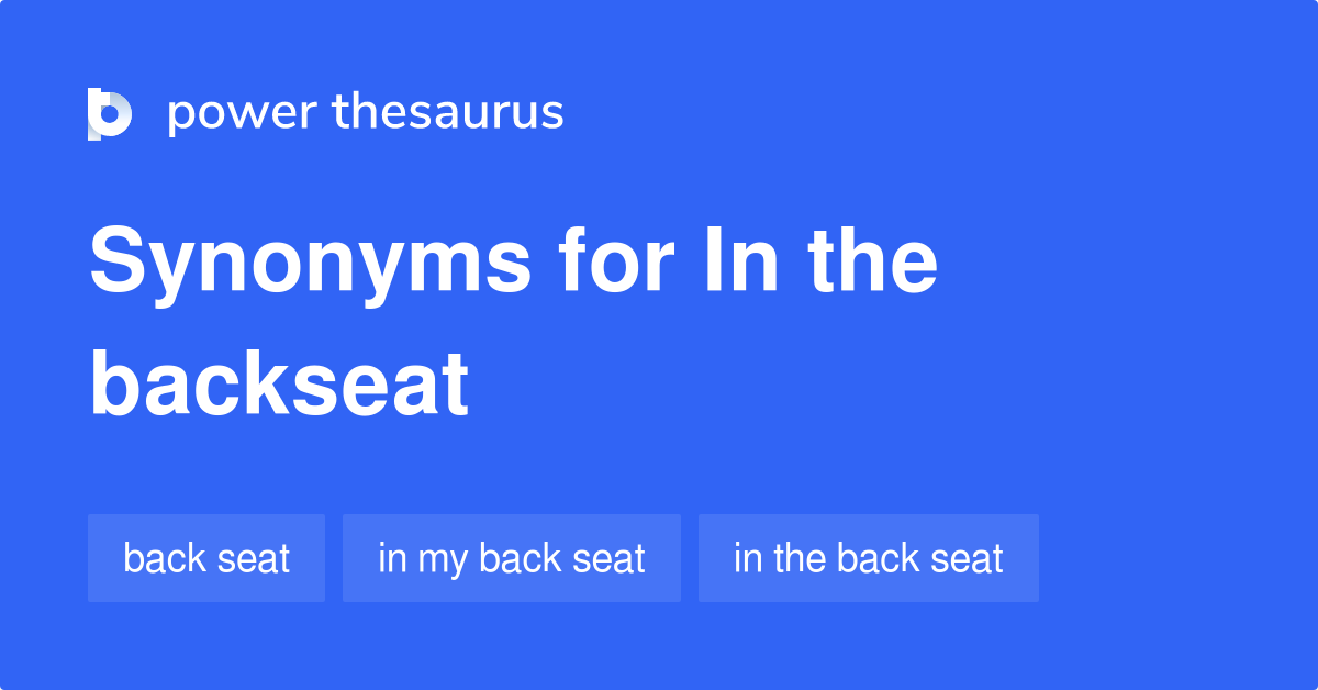 In The Backseat synonyms 110 Words and Phrases for In The Backseat