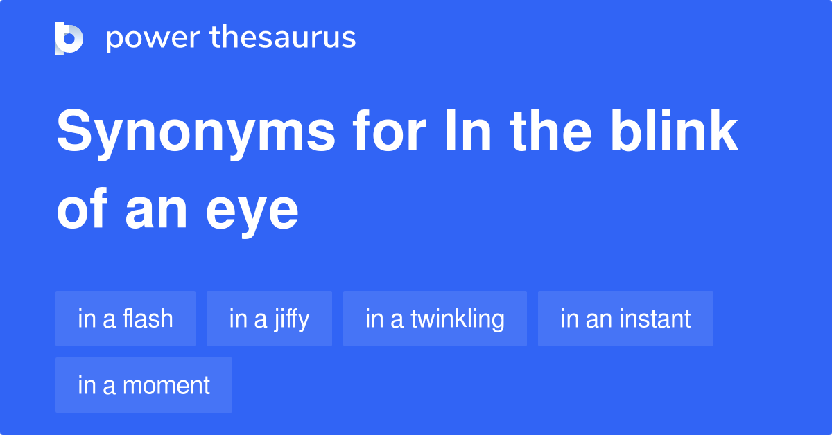 In The Blink Of An Eye synonyms 677 Words and Phrases for In The Blink Of An Eye
