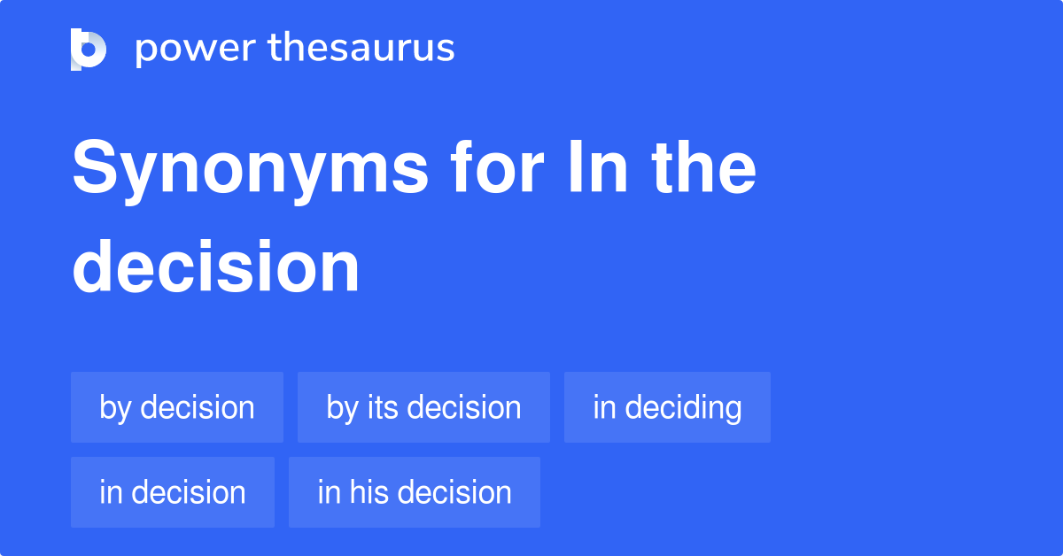 In The Decision synonyms 78 Words and Phrases for In The Decision