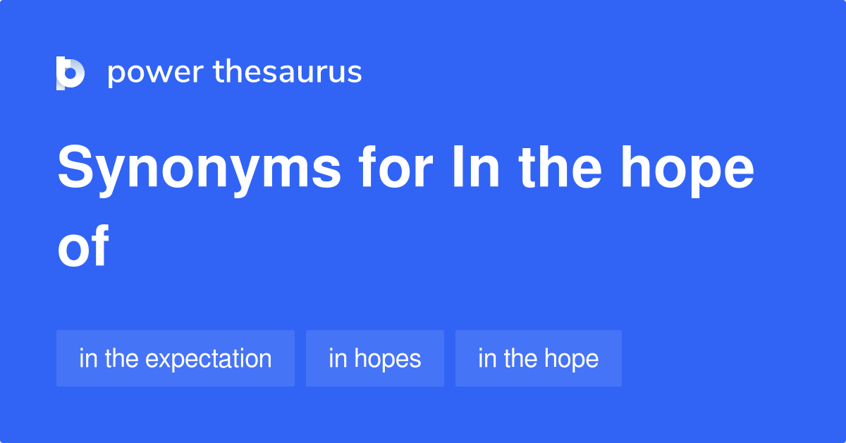 In The Hope Of synonyms 70 Words and Phrases for In The Hope Of